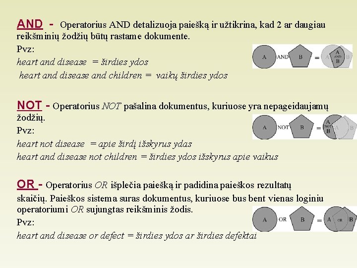 AND - Operatorius AND detalizuoja paiešką ir užtikrina, kad 2 ar daugiau reikšminių žodžių