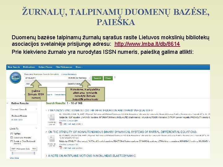 ŽURNALŲ, TALPINAMŲ DUOMENŲ BAZĖSE, PAIEŠKA Duomenų bazėse talpinamų žurnalų sąrašus rasite Lietuvos mokslinių bibliotekų