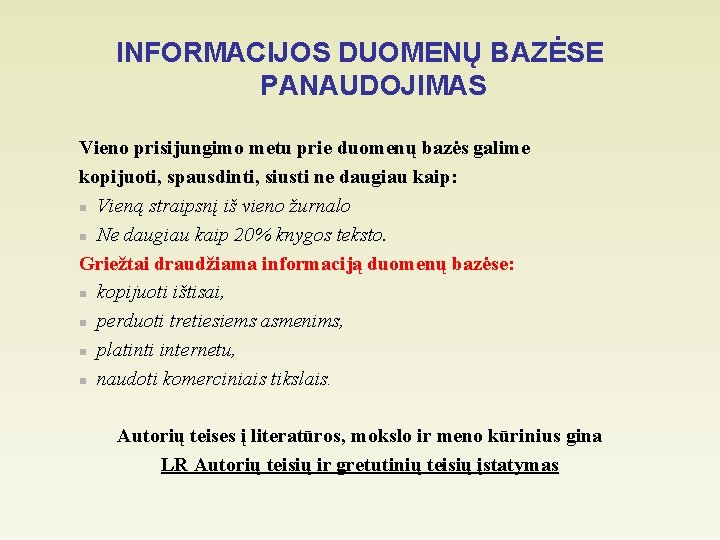 INFORMACIJOS DUOMENŲ BAZĖSE PANAUDOJIMAS Vieno prisijungimo metu prie duomenų bazės galime kopijuoti, spausdinti, siusti