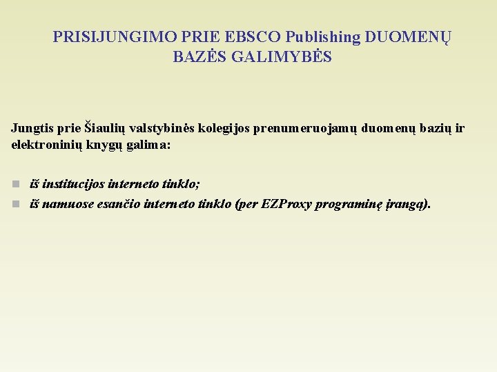 PRISIJUNGIMO PRIE EBSCO Publishing DUOMENŲ BAZĖS GALIMYBĖS Jungtis prie Šiaulių valstybinės kolegijos prenumeruojamų duomenų