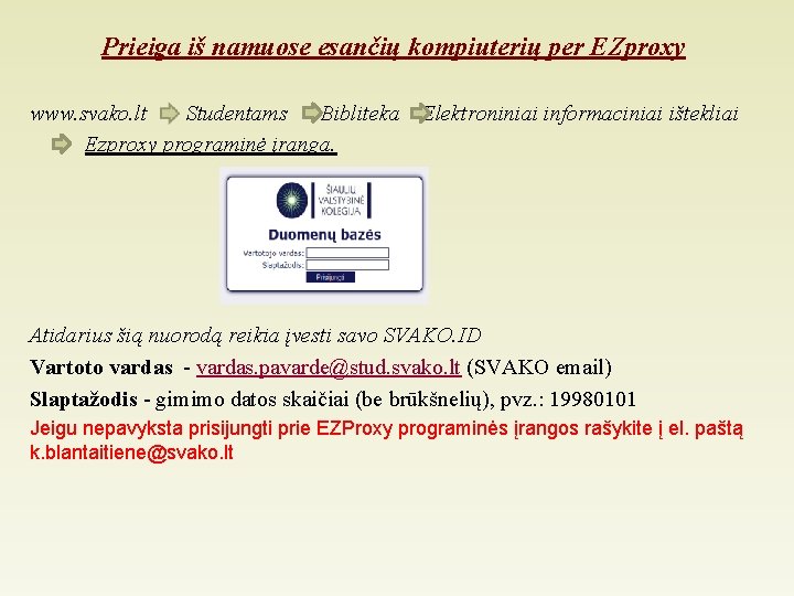 Prieiga iš namuose esančių kompiuterių per EZproxy www. svako. lt Studentams Bibliteka Ezproxy programinė