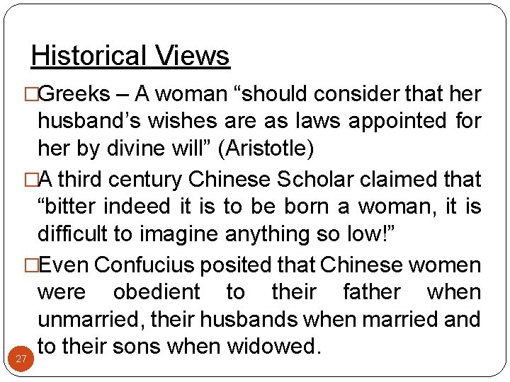 Historical Views �Greeks – A woman “should consider that her husband’s wishes are as