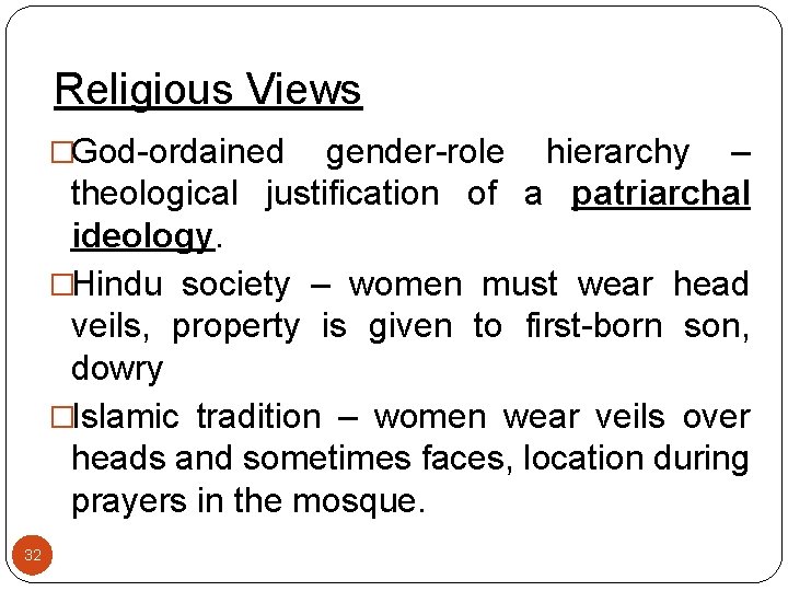 Religious Views �God-ordained gender-role hierarchy – theological justification of a patriarchal ideology. �Hindu society