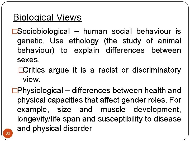 Biological Views �Sociobiological – human social behaviour is genetic. Use ethology (the study of