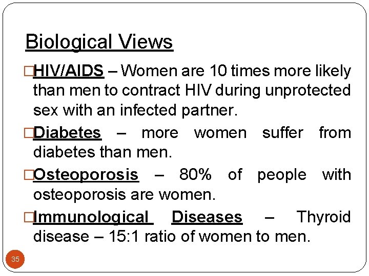 Biological Views �HIV/AIDS – Women are 10 times more likely than men to contract