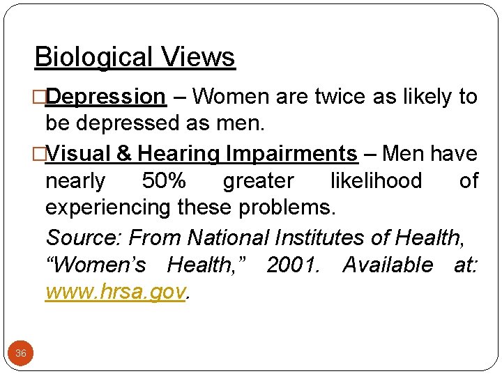 Biological Views �Depression – Women are twice as likely to be depressed as men.