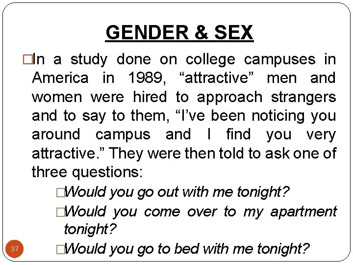 GENDER & SEX �In a study done on college campuses in America in 1989,