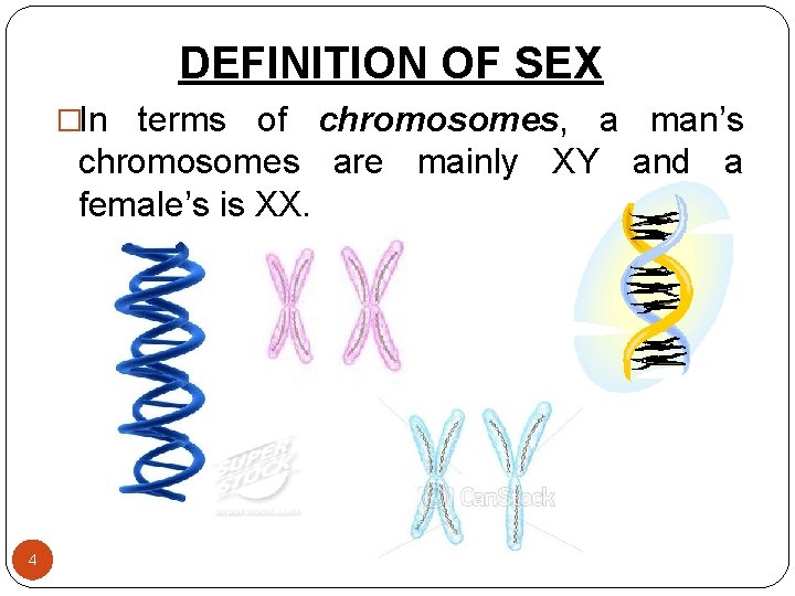 DEFINITION OF SEX �In terms of chromosomes, a man’s chromosomes are mainly XY and