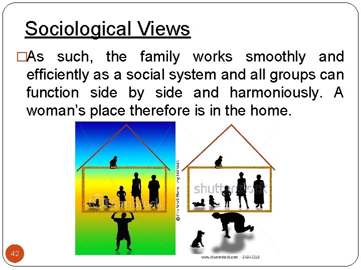 Sociological Views �As such, the family works smoothly and efficiently as a social system