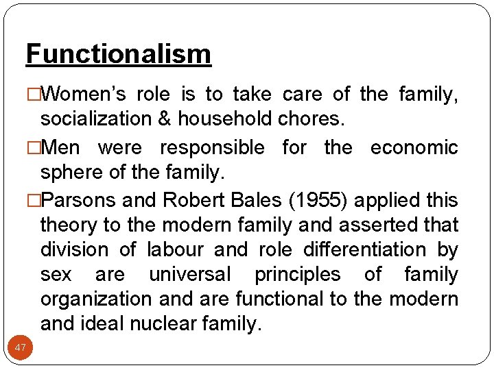 Functionalism �Women’s role is to take care of the family, socialization & household chores.