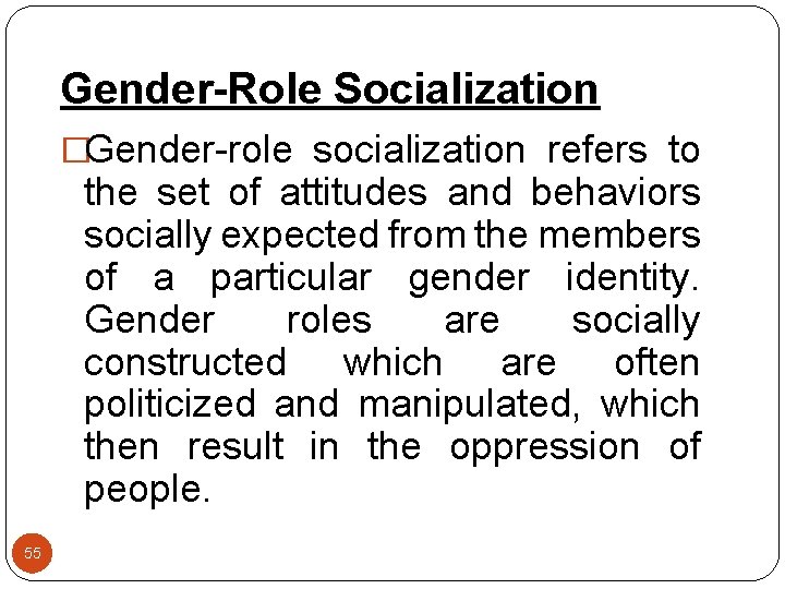 Gender-Role Socialization �Gender-role socialization refers to the set of attitudes and behaviors socially expected