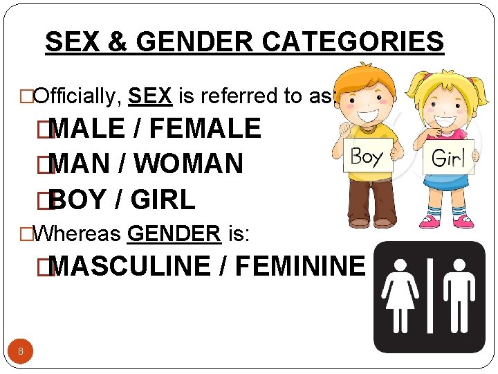 SEX & GENDER CATEGORIES �Officially, SEX is referred to as: �MALE / FEMALE �MAN