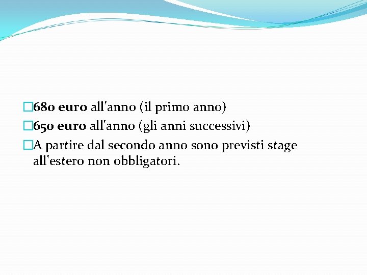 � 680 euro all'anno (il primo anno) � 650 euro all'anno (gli anni successivi)