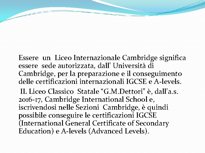 Essere un Liceo Internazionale Cambridge significa essere sede autorizzata, dall' Università di Cambridge, per