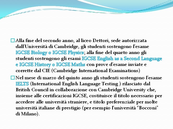 � Alla fine del secondo anno, al liceo Dettori, sede autorizzata dall’Università di Cambridge,