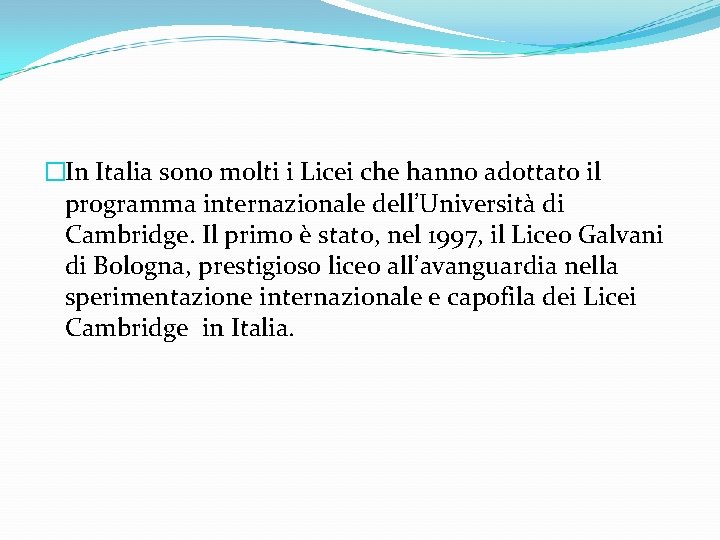 �In Italia sono molti i Licei che hanno adottato il programma internazionale dell’Università di