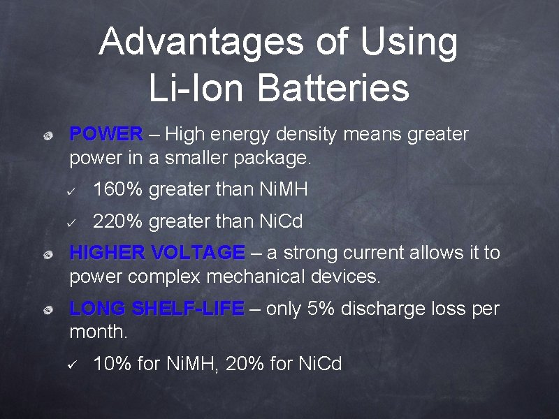 Advantages of Using Li-Ion Batteries POWER – High energy density means greater power in