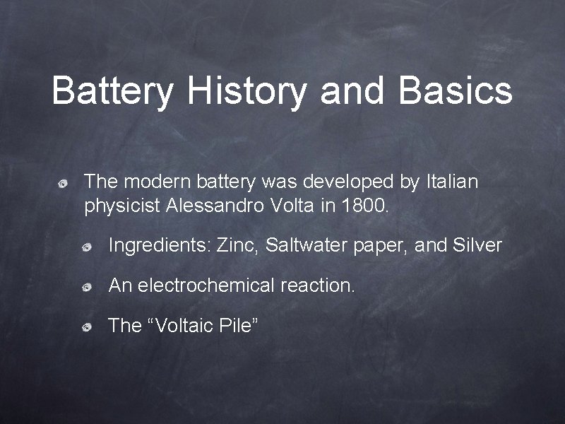 Battery History and Basics The modern battery was developed by Italian physicist Alessandro Volta