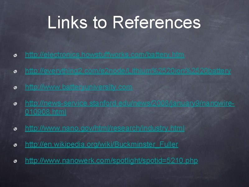 Links to References http: //electronics. howstuffworks. com/battery. htm http: //everything 2. com/e 2 node/Lithium%2520