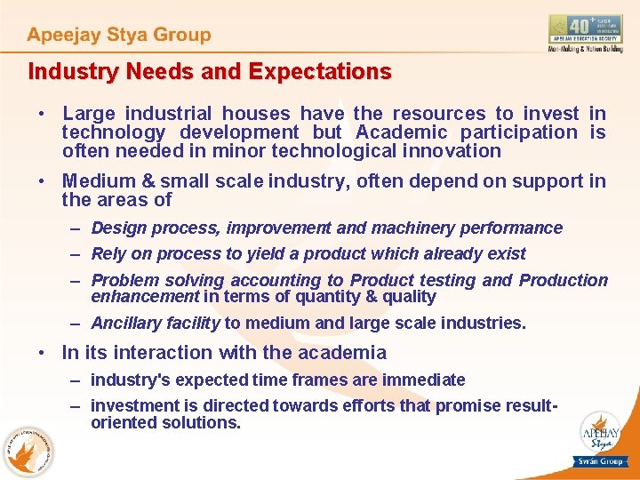 Industry Needs and Expectations • Large industrial houses have the resources to invest in