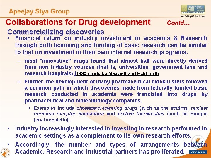 Collaborations for Drug development Contd… Commercializing discoveries • Financial return on industry investment in