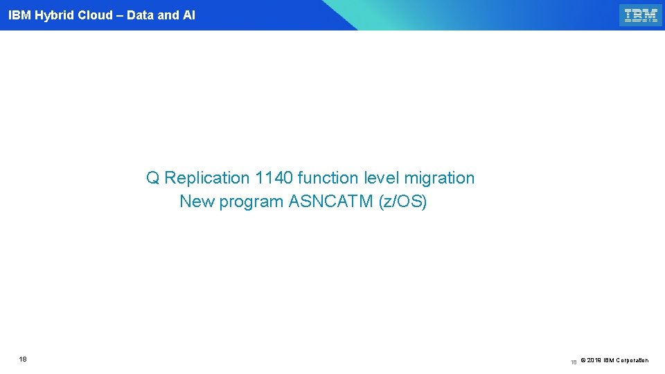 IBM Hybrid Cloud – Data and AI Q Replication 1140 function level migration New
