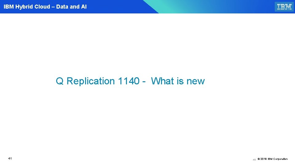 IBM Hybrid Cloud – Data and AI Q Replication 1140 - What is new