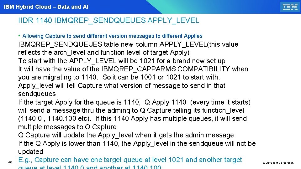 IBM Hybrid Cloud – Data and AI IIDR 1140 IBMQREP_SENDQUEUES APPLY_LEVEL 46 • Allowing
