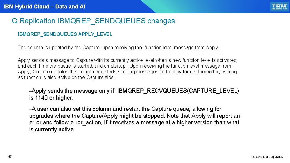 IBM Hybrid Cloud – Data and AI Q Replication IBMQREP_SENDQUEUES changes IBMQREP_SENDQUEUES APPLY_LEVEL The