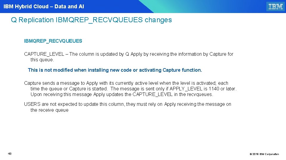 IBM Hybrid Cloud – Data and AI Q Replication IBMQREP_RECVQUEUES changes IBMQREP_RECVQUEUES CAPTURE_LEVEL –