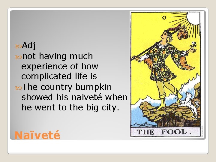  Adj not having much experience of how complicated life is The country bumpkin
