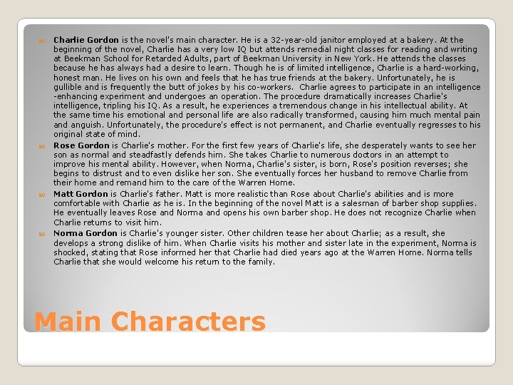  Charlie Gordon is the novel's main character. He is a 32 -year-old janitor