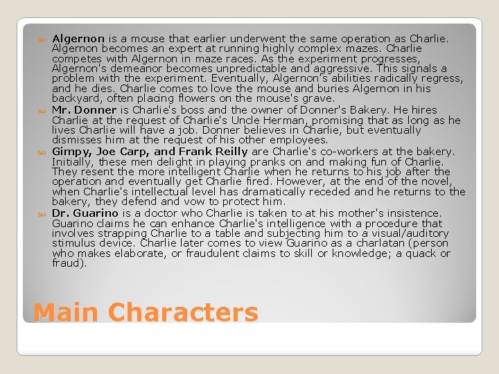 Algernon is a mouse that earlier underwent the same operation as Charlie. Algernon becomes