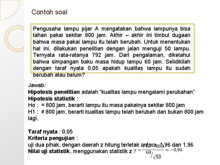 Contoh soal Pengusaha lampu pijar A mengatakan bahwa lampunya bisa tahan pakai sekitar 800