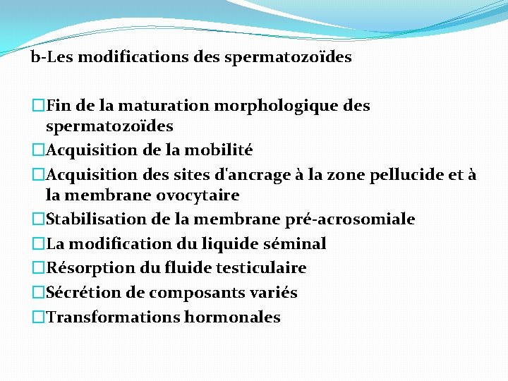 b-Les modifications des spermatozoïdes �Fin de la maturation morphologique des spermatozoïdes �Acquisition de la