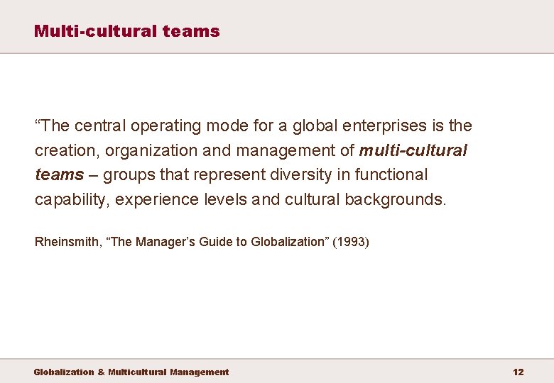 Multi-cultural teams “The central operating mode for a global enterprises is the creation, organization