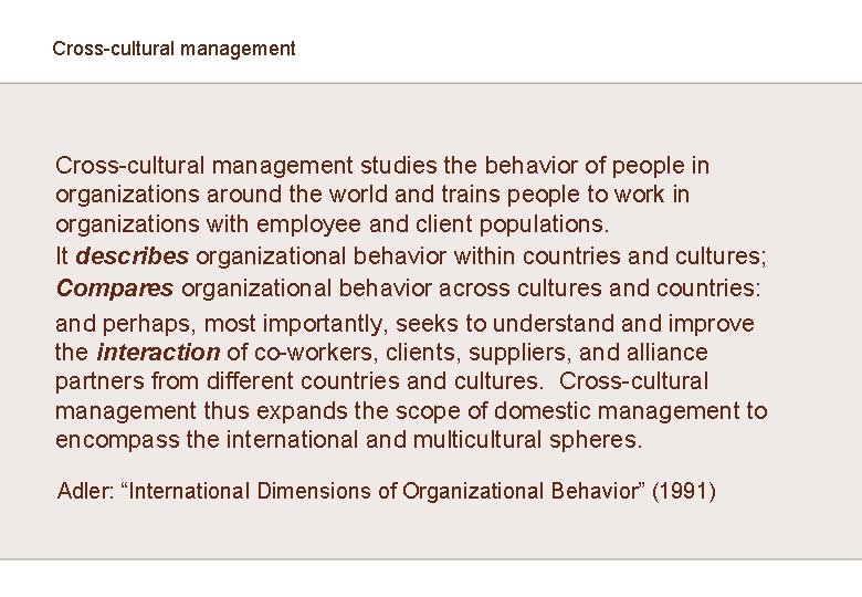 Cross-cultural management studies the behavior of people in organizations around the world and trains