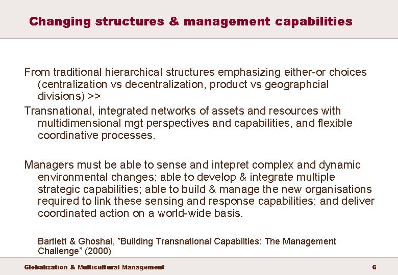 Changing structures & management capabilities From traditional hierarchical structures emphasizing either-or choices (centralization vs