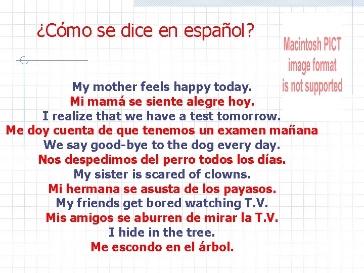 ¿Cómo se dice en español? My mother feels happy today. Mi mamá se siente