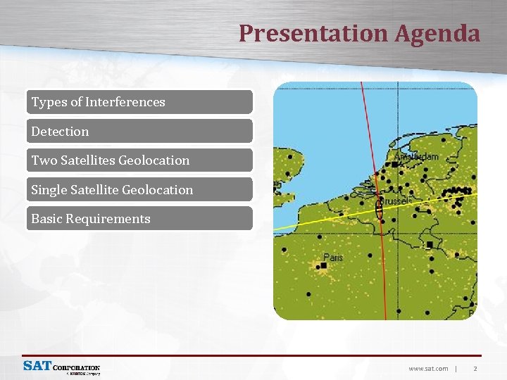 Presentation Agenda Types of Interferences Detection Two Satellites Geolocation Single Satellite Geolocation Basic Requirements