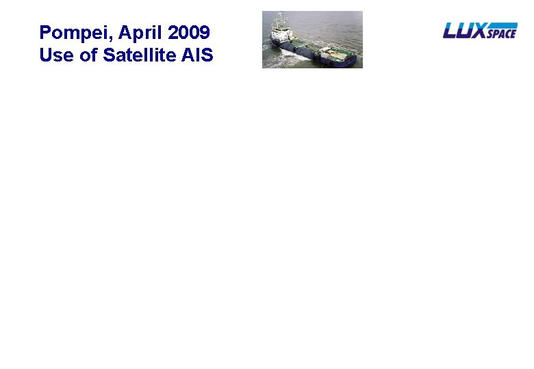 Pompei, April 2009 Use of Satellite AIS 
