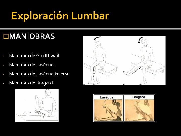 Exploración Lumbar �MANIOBRAS - Maniobra de Goldthwait. - Maniobra de Lasèque inverso. - Maniobra Exploración Lumbar �MANIOBRAS - Maniobra de Goldthwait. - Maniobra de Lasèque inverso. - Maniobra