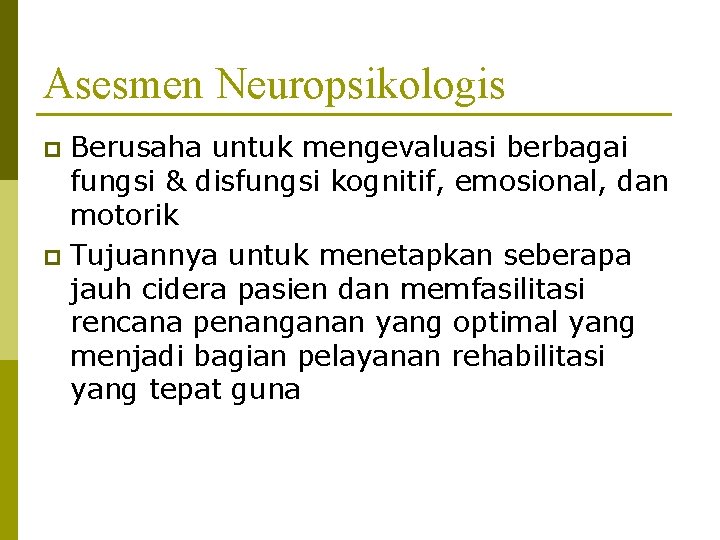 Asesmen Neuropsikologis Berusaha untuk mengevaluasi berbagai fungsi & disfungsi kognitif, emosional, dan motorik p