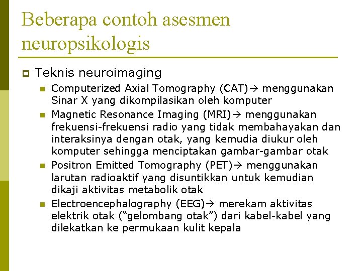 Beberapa contoh asesmen neuropsikologis p Teknis neuroimaging n n Computerized Axial Tomography (CAT) menggunakan