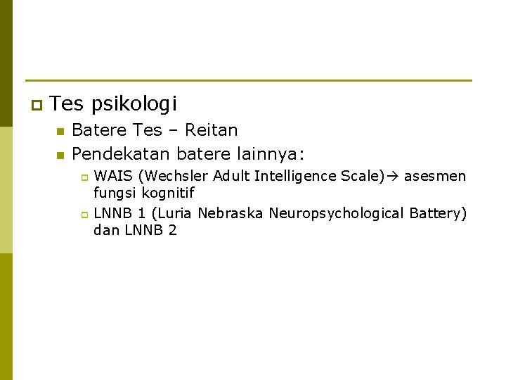 p Tes psikologi n n Batere Tes – Reitan Pendekatan batere lainnya: WAIS (Wechsler