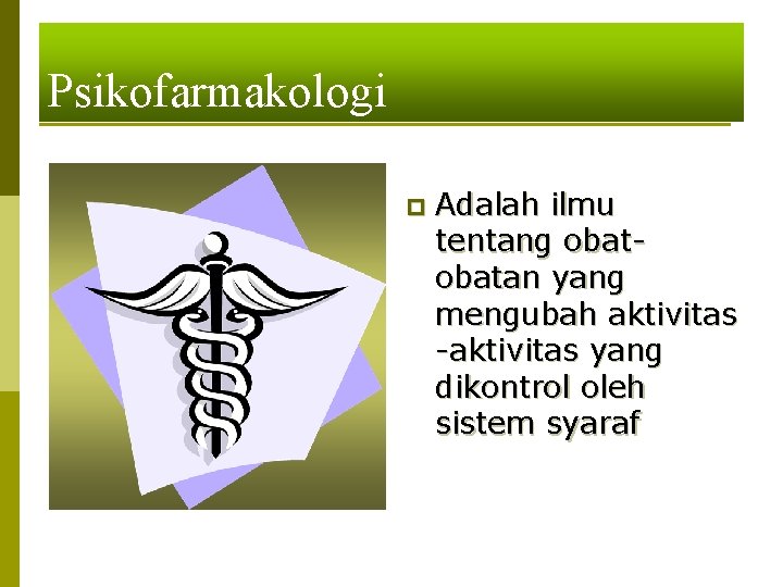 Psikofarmakologi p Adalah ilmu tentang obatan yang mengubah aktivitas -aktivitas yang dikontrol oleh sistem