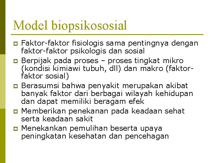 Model biopsikososial p p p Faktor-faktor fisiologis sama pentingnya dengan faktor-faktor psikologis dan sosial