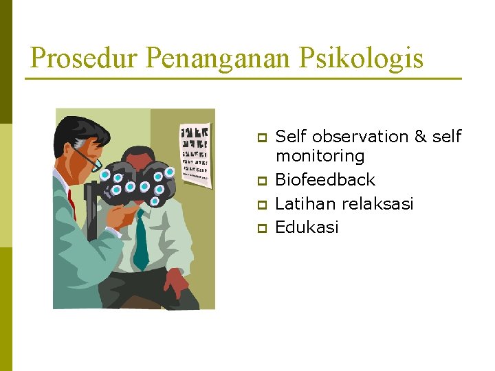 Prosedur Penanganan Psikologis p p Self observation & self monitoring Biofeedback Latihan relaksasi Edukasi