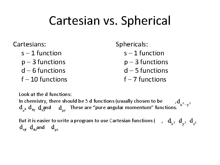 Cartesian vs. Spherical Cartesians: s – 1 function p – 3 functions d – Cartesian vs. Spherical Cartesians: s – 1 function p – 3 functions d –