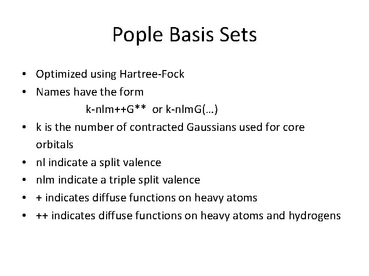 Pople Basis Sets • Optimized using Hartree-Fock • Names have the form k-nlm++G** or Pople Basis Sets • Optimized using Hartree-Fock • Names have the form k-nlm++G** or